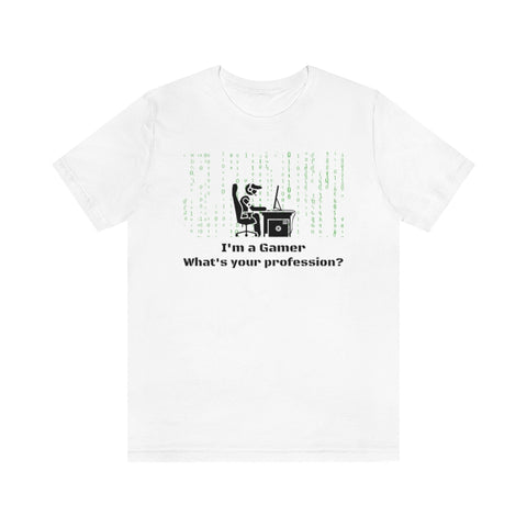 I'm a Gamer What's Your Profession Graphic Tee